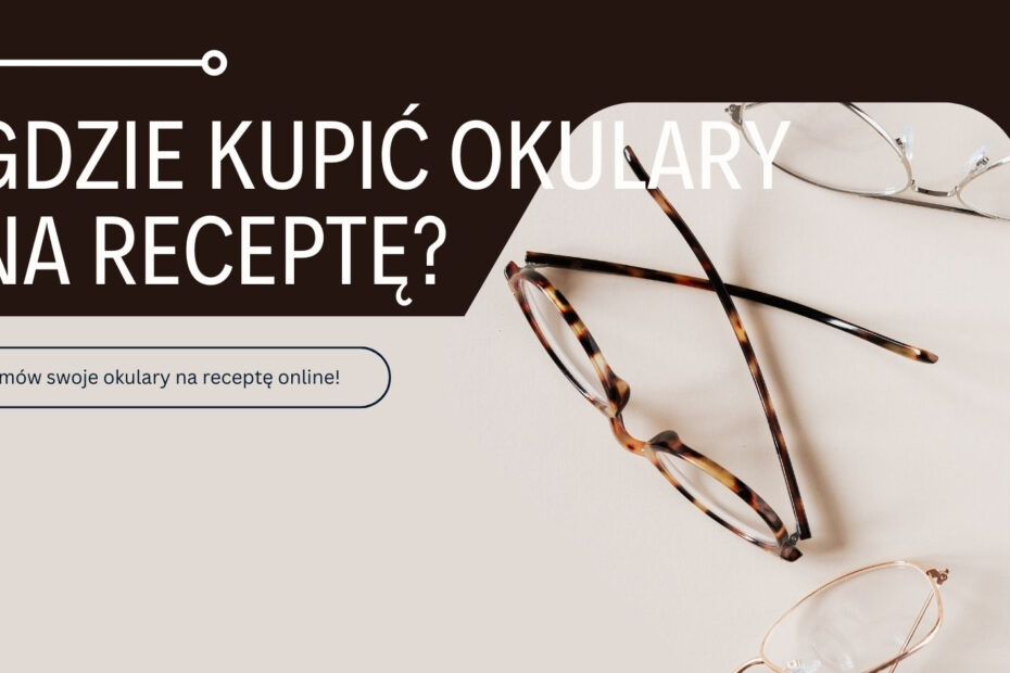 Gdzie kupić okulary na receptę?
